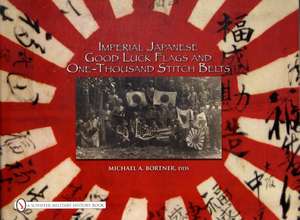 Imperial Japanese Good Luck Flags and One-Thousand Stitch Belts de Michael A. Bortner