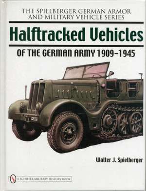 Halftracked Vehicles of the German Army 1909-1945 de Walter J. Spielberger