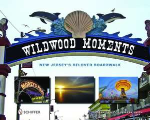 Wildwood Moments: New Jersey's Beloved Boardwalk de Dean Davis