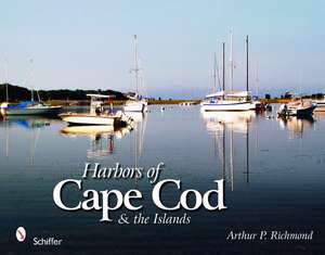 Harbors of Cape Cod & the Islands de Arthur P. Richmond