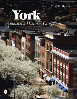 York: America's Historic Crossroads de Scott D. Butcher