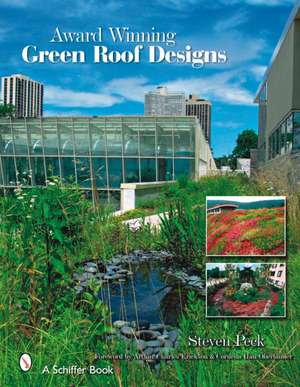 Award-winning Green Roof Designs: Green Roofs for Healthy Cities de Steven W. Peck