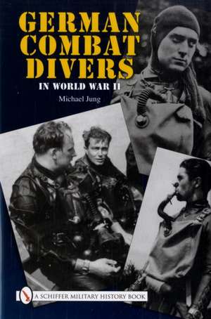 German Combat Divers in World War II de Michael Jung