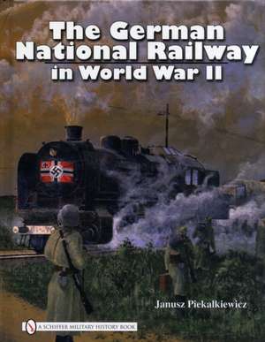 The German National Railway in World War II de Janusz Piekalkiewicz