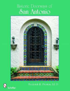 Historic Doorways of San Antonio, Texas de Frederick R. Preston, Ed.D.