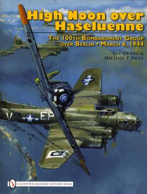 High Noon over Haseluenne: The 100th Bombardment Group over Berlin, March 6,1944 de Luc Dewez