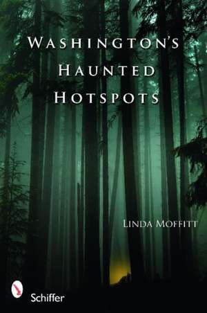 Washington's Haunted Hotspots de Linda Moffitt