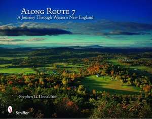 Along Route 7: A Journey Through Western New England de Stephen G. Donaldson