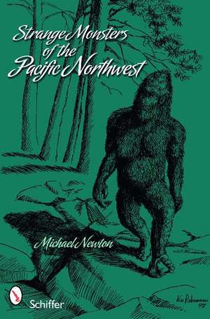 Strange Monsters of the Pacific Northwest de Michael Newton