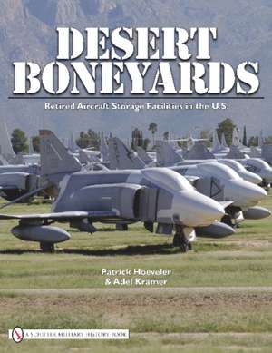 Desert Boneyard: Retired Aircraft Storage Facilities n the U.S. de Patrick Hoeveler