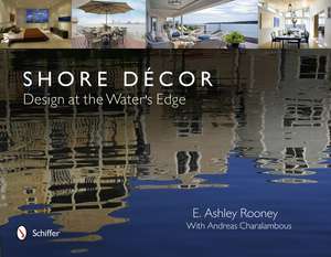 Shore Dcor: Design at the Water's Edge de E. Ashley Rooney