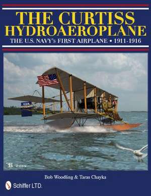 The Curtiss Hydroaeroplane: The U.S. Navy's First Airplane 1911-1916 de Bob Woodling