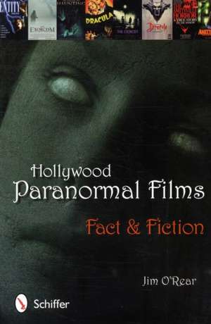 Hollywood Paranormal Films: Fact & Fiction de Jim O'Rear