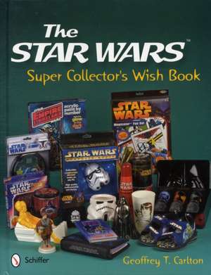 The Star Wars Super Collector's Wish Book de Geoffrey T. Carlton