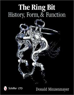 Ring Bit: History, Form, & Function de Donald Minzenmayer