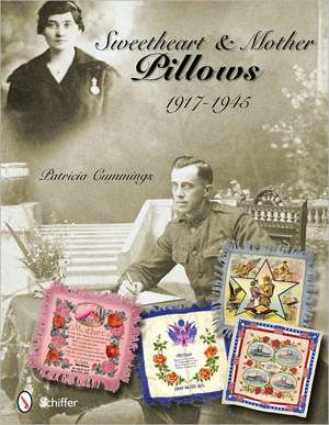 Sweetheart & Mother Pillows: 1917-1945 de Patricia Cummings