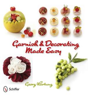 Garnish and Decorating Made Easy de Georg Hartung