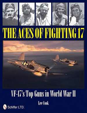 The Aces of Fighting 17: Vf-17's Top Guns in World War II de Lee Cook