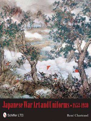 Japanese War Art and Uniforms 1853-1930 de Rene Chartrand