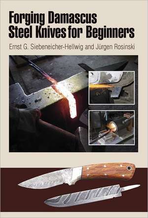 Forging Damascus Steel Knives for Beginners de Ernst G Siebeneicher Hellwig