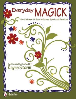 Everyday MAGICK for Children of Earth-Based Spiritual Families de Rayne Storm