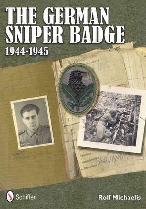 The German Sniper Badge 1944-1945 de Rolf Michaelis