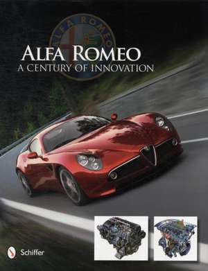 Alfa Romeo: A Century of Innovation: A Century of Innovation de Schiffer Publishing, Ltd.