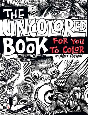 The Uncolored Book for You to Color de Matt French