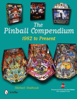 The Pinball Compendium: 1982 to Present de Michael Shalhoub