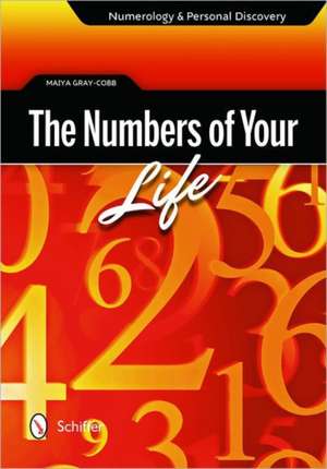 The Numbers of Your Life: Numerology & Personal Discovery de Maiya Gray-Cobb