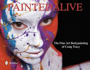 Painted Alive: The Fine Art Bodypainting of Craig Tracy de Craig Tracy