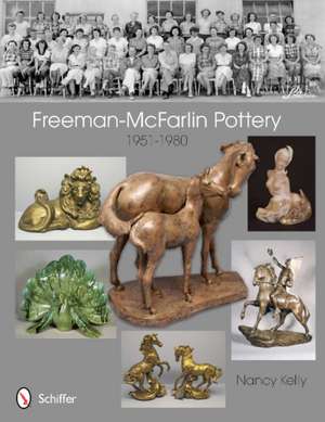 Freeman-McFarlin Pottery: 1951-1980 de Nancy Kelly