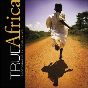 True Africa: Photographs by David Sacks de David Sacks