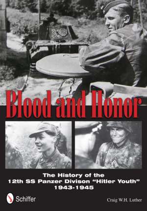 Blood and Honor: The History of the 12th SS Panzer Division 'Hitler Youth' de Craig W.H. Luther