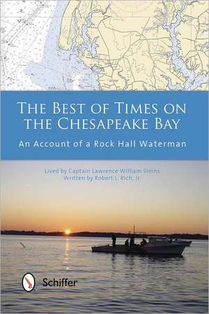 The Best of Times on the Chesapeake Bay: An Account of a Rock Hall Waterman de Robert L. Rich Jr