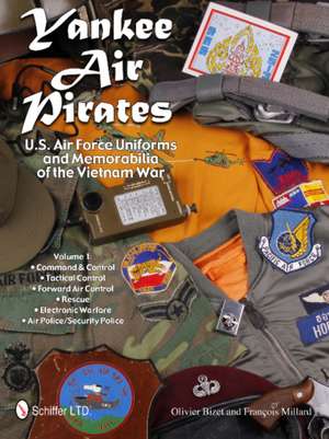 Yankee Air Pirates -- U.S. Air Force Uniforms & Memorabilia of the Vietnam War: Volume 1 -- Command & Control, Tactical Control, Forward Air Control, Rescue, Electronic Warfare, Air Police / Security Police de Olivier Bizet