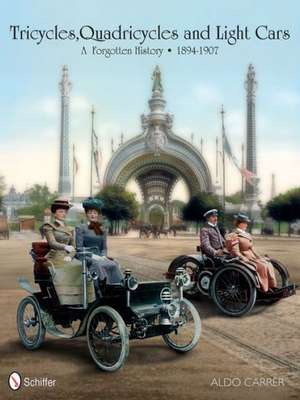 Tricycles, Quadricycles and Light Cars 1894-1907: A Forgotten History de Aldo Carrer