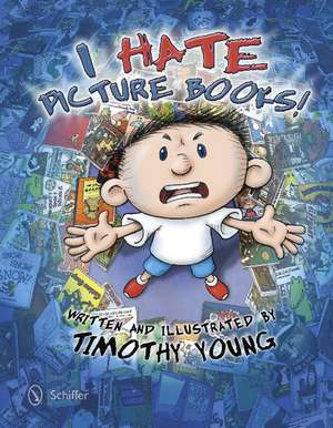 I Hate Picture Books! de Timothy Young