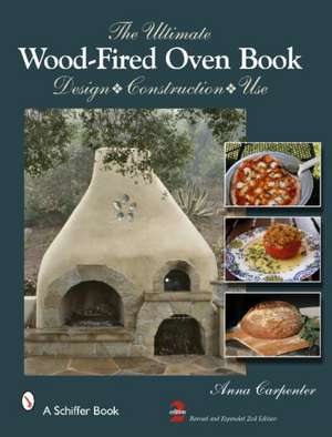 The Ultimate Wood-Fired Oven Book: Design . Construction . Use de Anna Carpenter