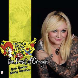 Tattoo Road Trip: The Best of Oregon de Bob Baxter