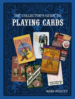 The Collector's Guide to Playing Cards de Mark Pickvet