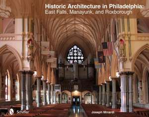 Historic Architecture in Philadelphia: East Falls, Manayunk, and Roxborough de Joseph Minardi