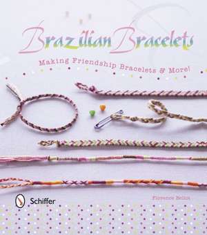 Brazilian Bracelets: Making Friendship Bracelets & More! [With 5-Thread Starter Pack] de Florence Bellot