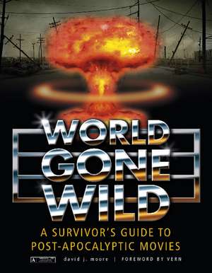 World Gone Wild: A Survivor's Guide to Post-Apocalyptic Movies de David J. Moore