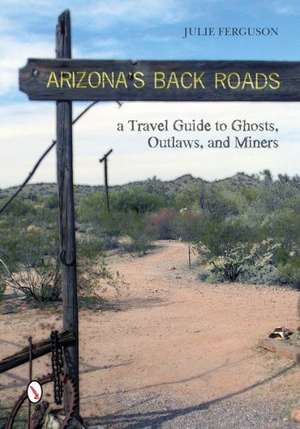 Arizona's Back Roads de Julie H. Ferguson