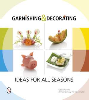 Garnishing & Decorating: Ideas for all Seasons de Georg Hartung