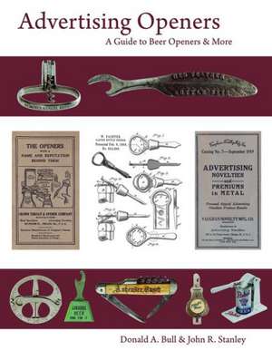 Advertising Openers: A Guide to Beer Openers & More de Donald A. Bull