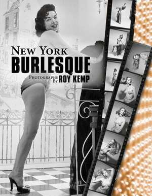 New York Burlesque: Photographs by Roy Kemp de Roy Kemp