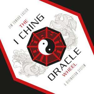 The I Ching Oracle Wheel: A Divination System de Jim Edward Lucier