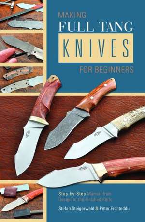 Making Full Tang Knives for Beginners de Stefan Steigerwald